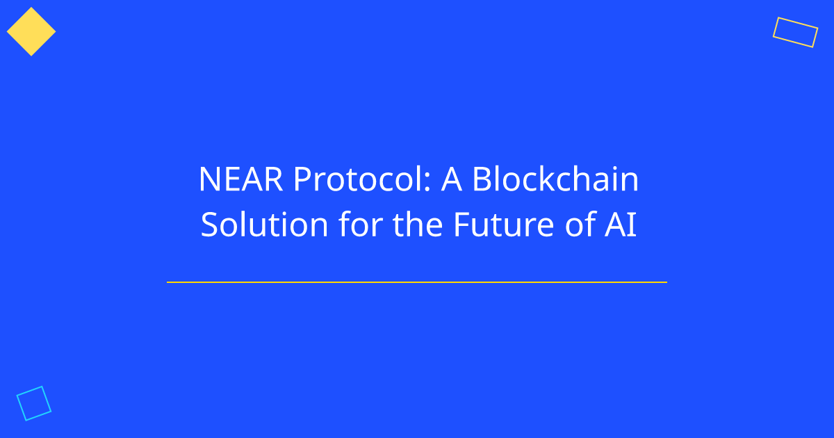 NEAR Protocol: A Blockchain Solution for the Future of AI