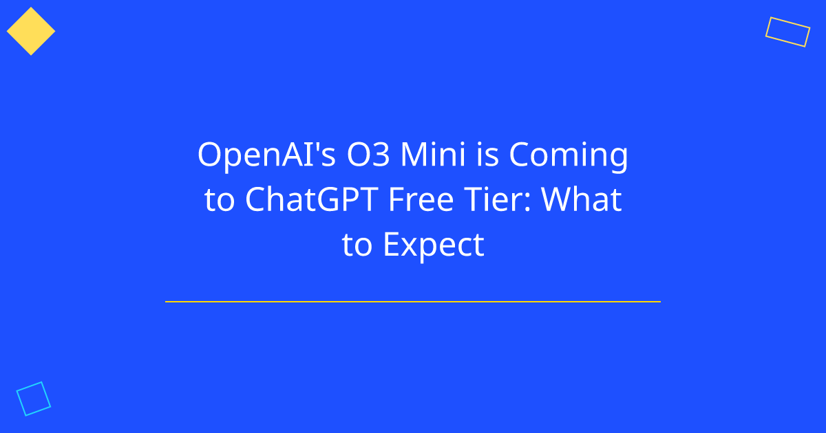 OpenAI's O3 Mini is Coming to ChatGPT Free Tier: What to Expect